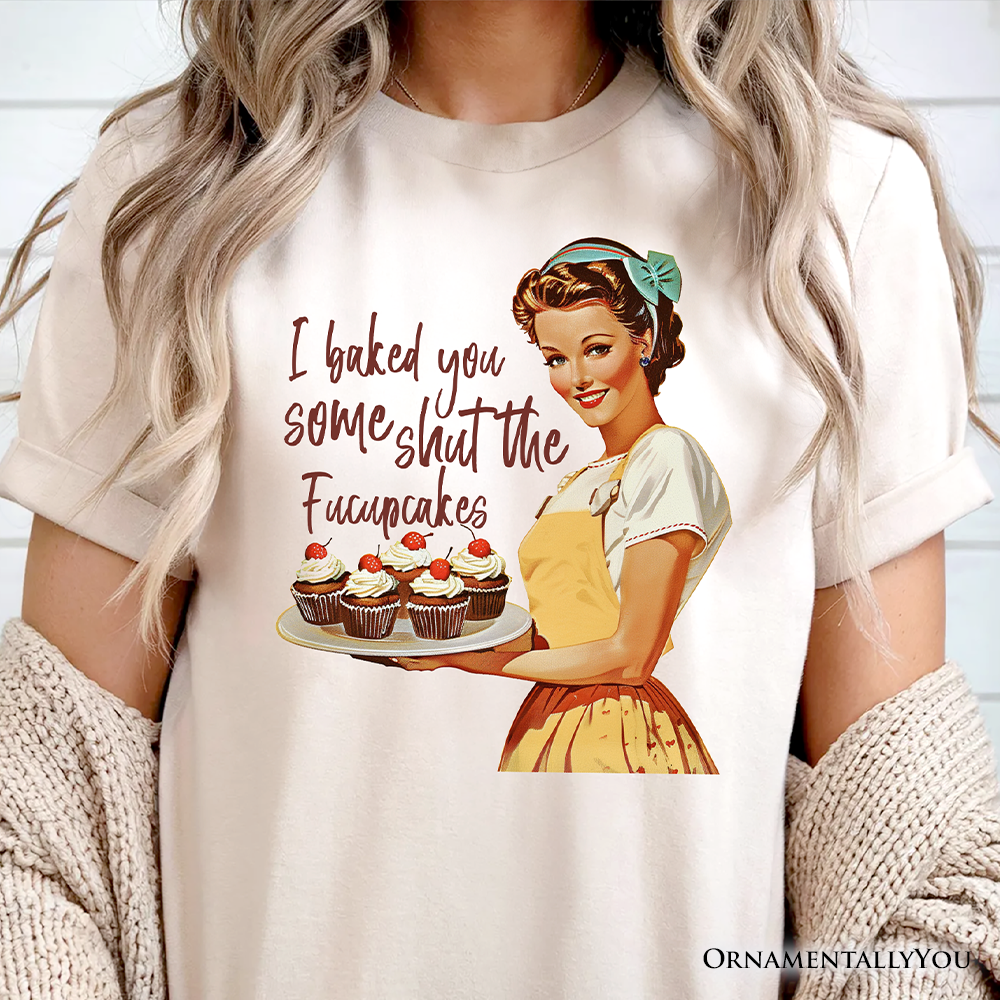 I Baked You Some Shut The Fucupcakes T-Shirt, Funny Retro Kitchen Tee for Quirky and Fun Bakers