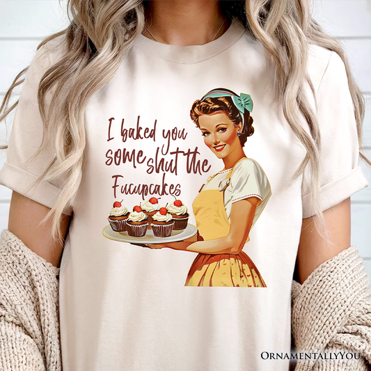 I Baked You Some Shut The Fucupcakes T-Shirt, Funny Retro Kitchen Tee for Quirky and Fun Bakers
