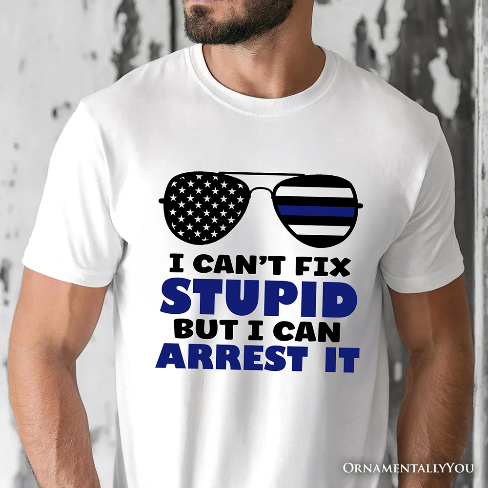 I Can't Fix But I Can Arrest It T-Shirt, Funny White Tee for Police Officers