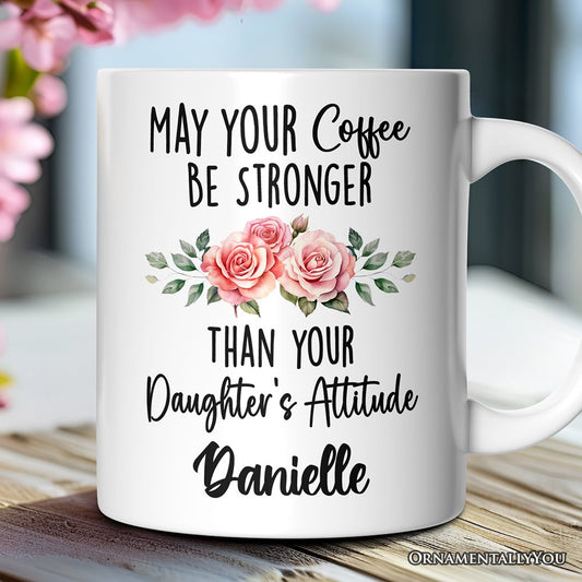 May Your Coffee Be Stronger Than your Daughter's Attitude Personalized Mug, Funny Mom Gift With Custom Name