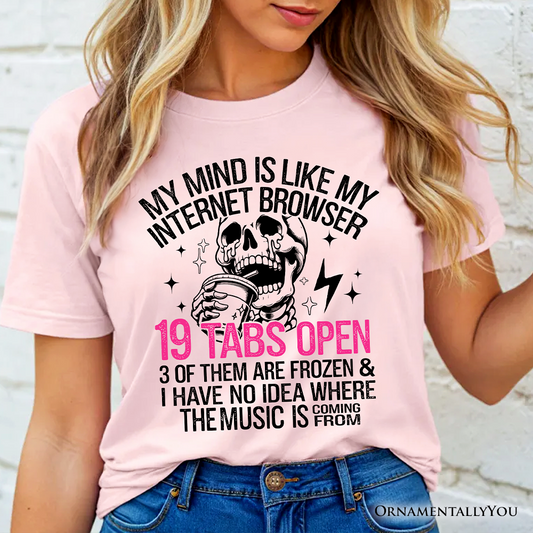 My Mind is Like My Internet Browser T-Shirt, Sassy Overstimulated Skeleton Funny Tee