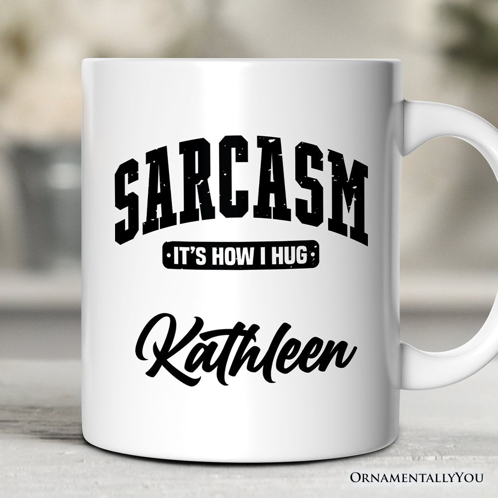 Sarcasm Itโs How I Hug Personalized Mug, Humor Gift with Custom Name