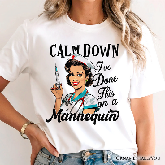 Sassy Nursing School T-Shirt, Calm Down I've Done This on a Mannequin Tee