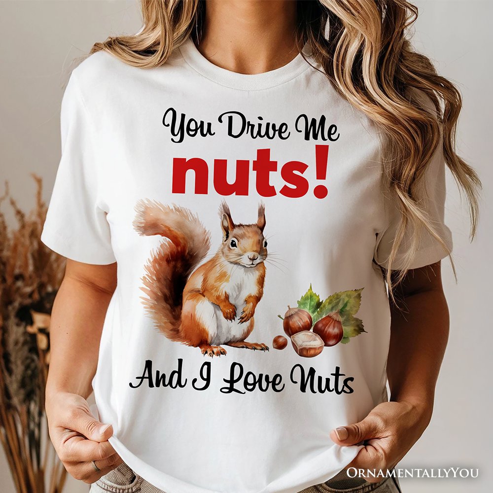 You Drive Me Nuts T-Shirt, Cute Watercolor Squirrel White Tee for Nuts Lovers