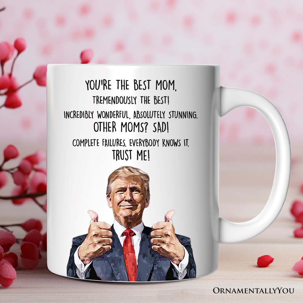 Funny Donald Trump Themed Custom Mom Mug, Mothers Day Gift from Son or Daughter