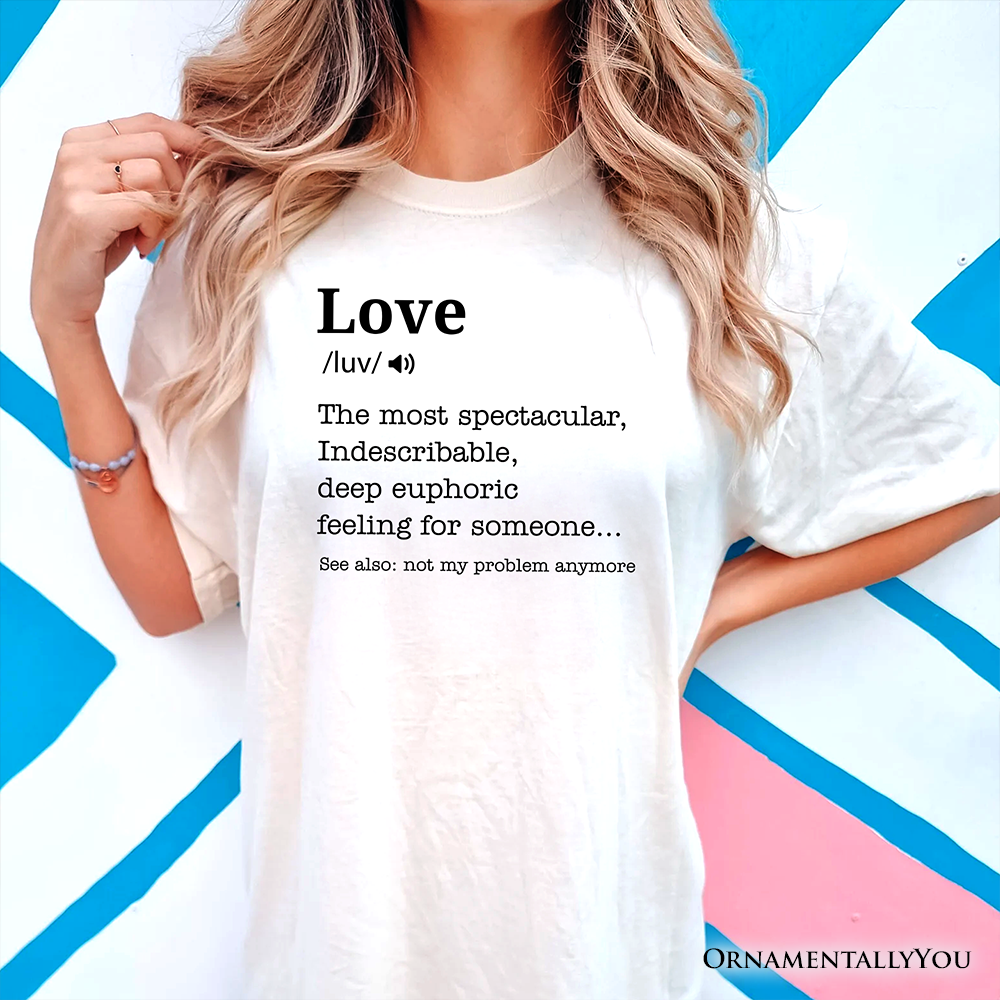 Love: Not My Problem Anymore Definition T-Shirt, Sarcastic Gift Tee for Exes