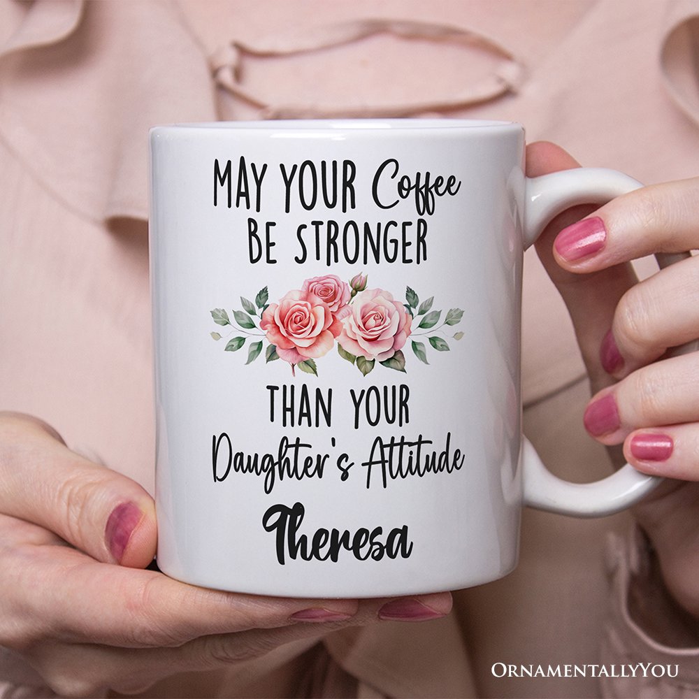 May Your Coffee Be Stronger Than your Daughter's Attitude Personalized Mug, Funny Mom Gift With Custom Name