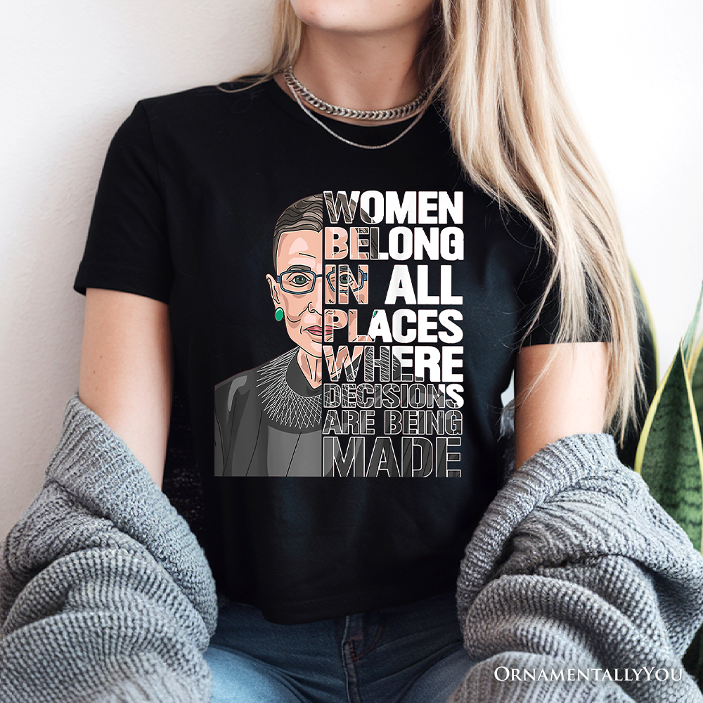 Women Belong In All Places T-Shirt, Ruth Bader Ginsburg Quote Feminist Tee
