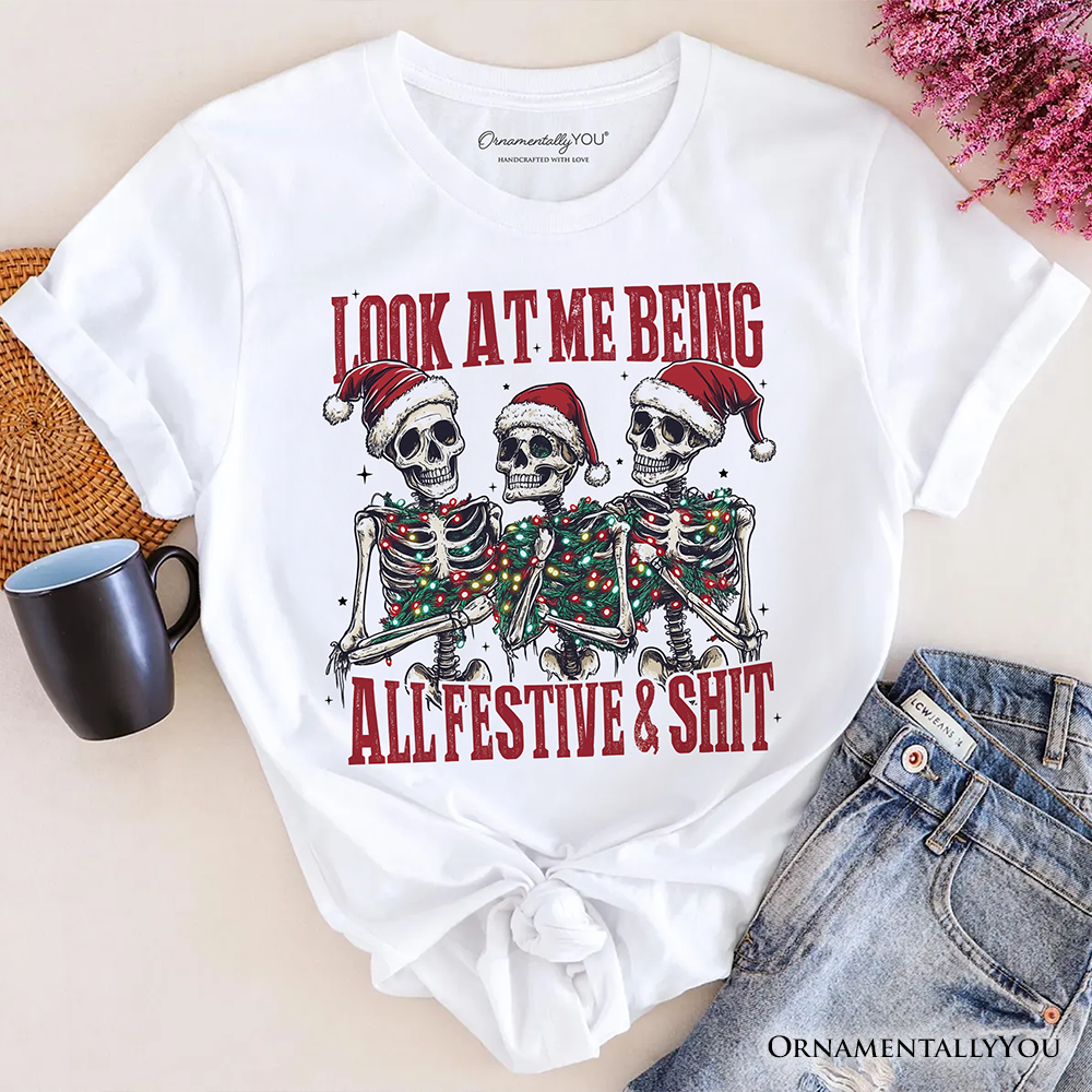Funny Skeletons in Santa Hat Christmas T‑Shirt, Look At Me Being All Festive Tee for Sarcastic People