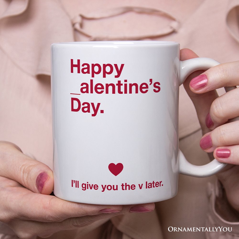 Funny Valentine's Day Personalized Mug, I'll Give You The V Later Gift With Custom Name