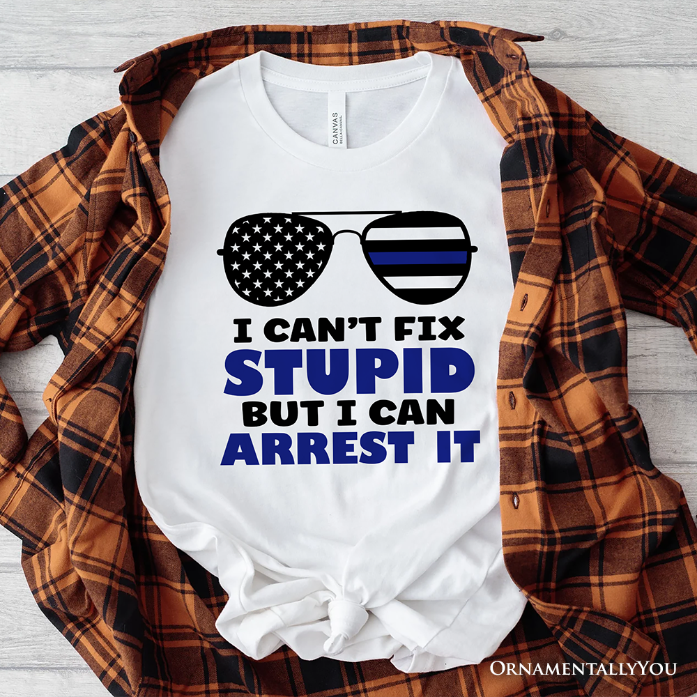 I Can't Fix But I Can Arrest It T-Shirt, Funny White Tee for Police Officers