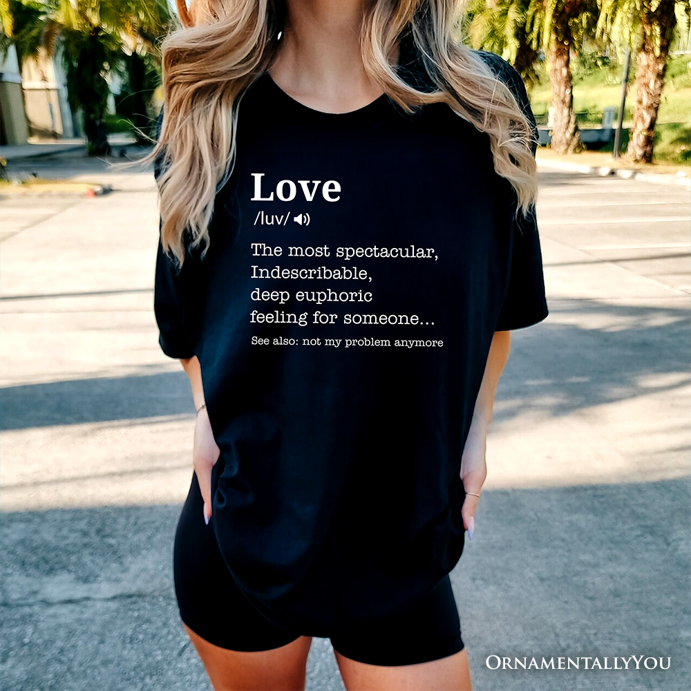 Love: Not My Problem Anymore Definition T-Shirt, Sarcastic Gift Tee for Exes