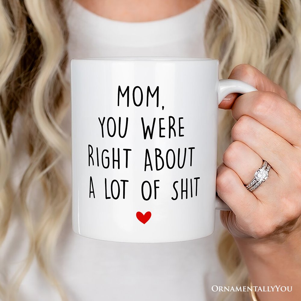 Mom You Were Right About a Lot Of Things Personalized Mug, Funny Gift For Mom With Custom Name