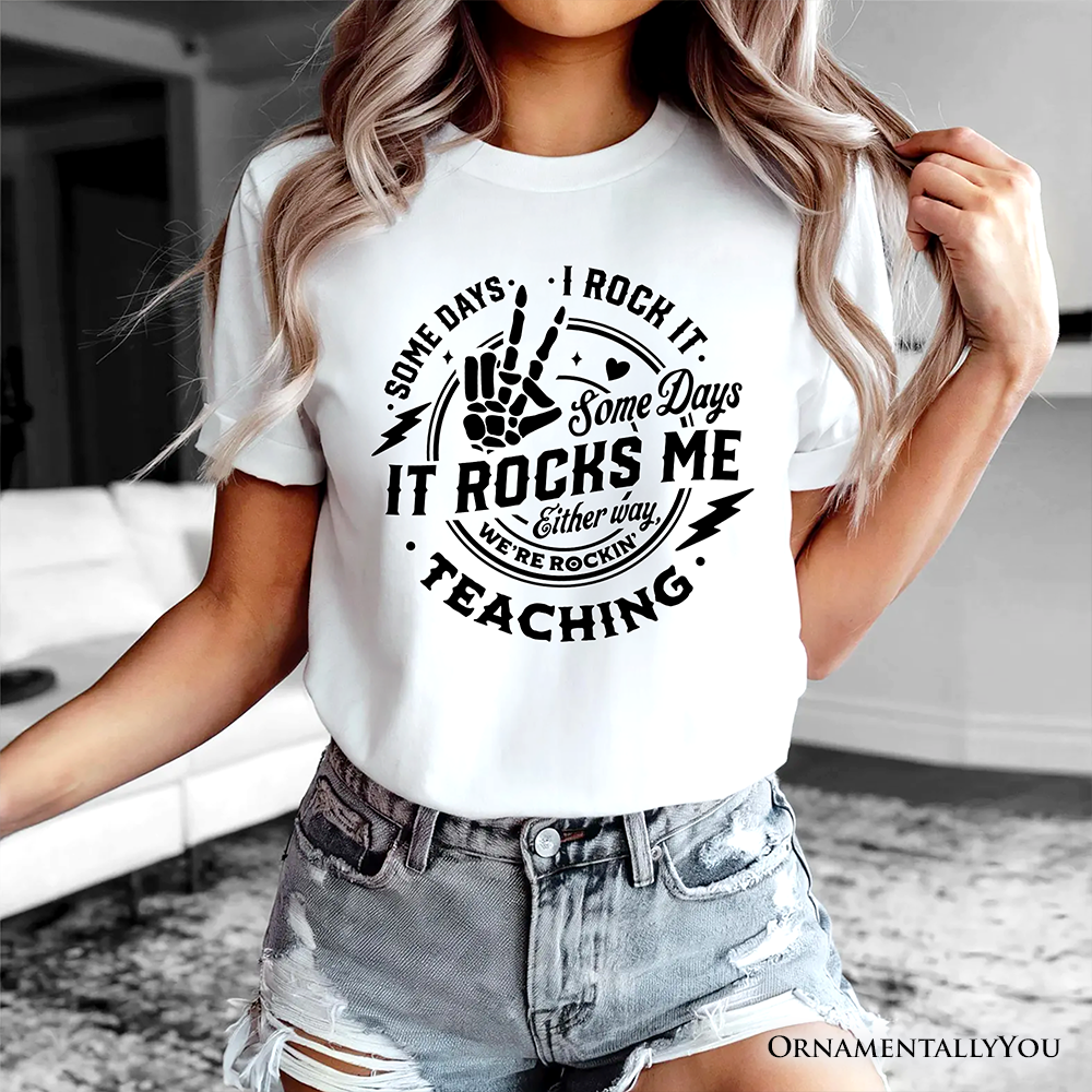 Some Days I Rock It Some Days It Rocks Me T-Shirt, Funny Tee for Fun Teachers