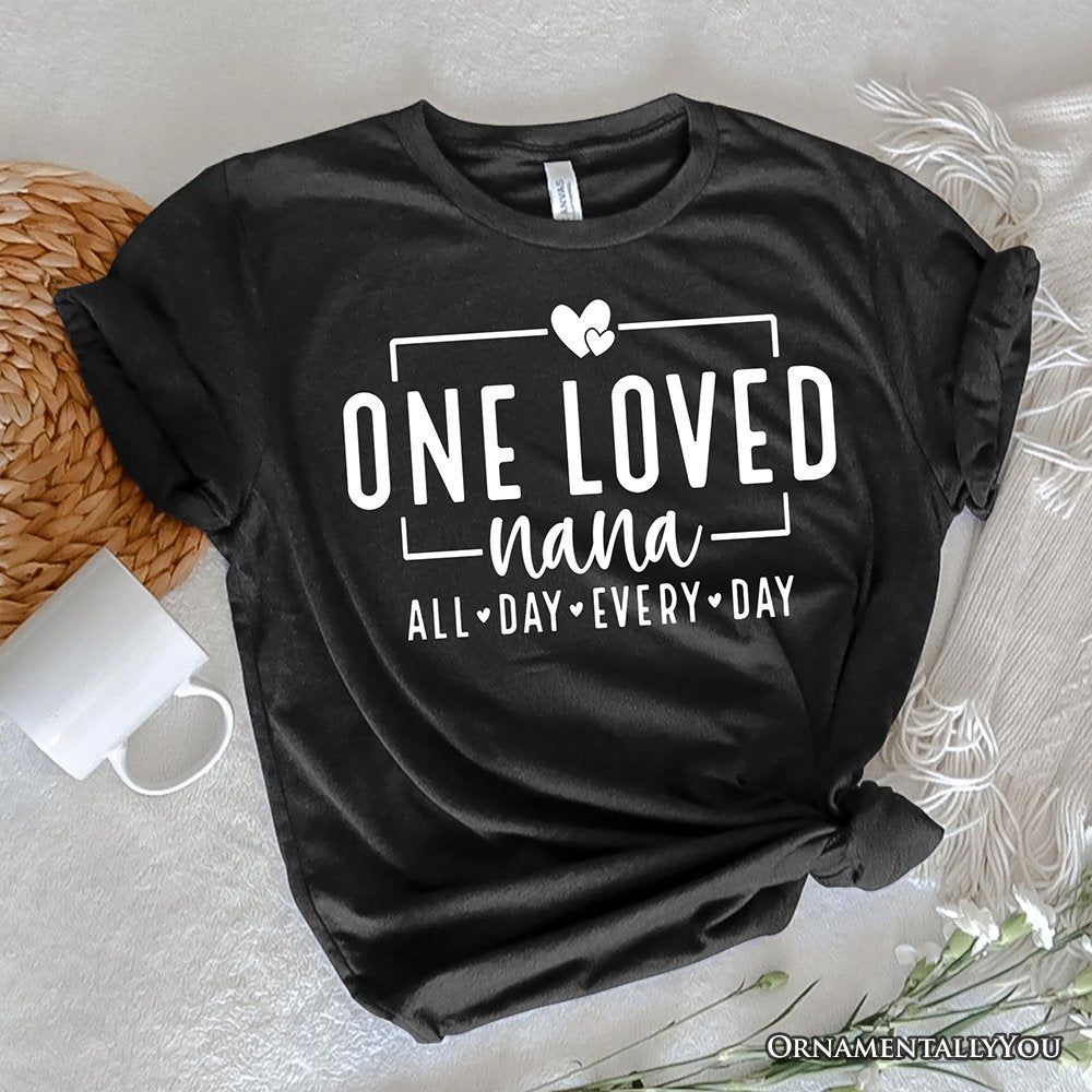 One Loved Nana T-Shirt, All Day Every Day White and Black Tee Gift for Grandma