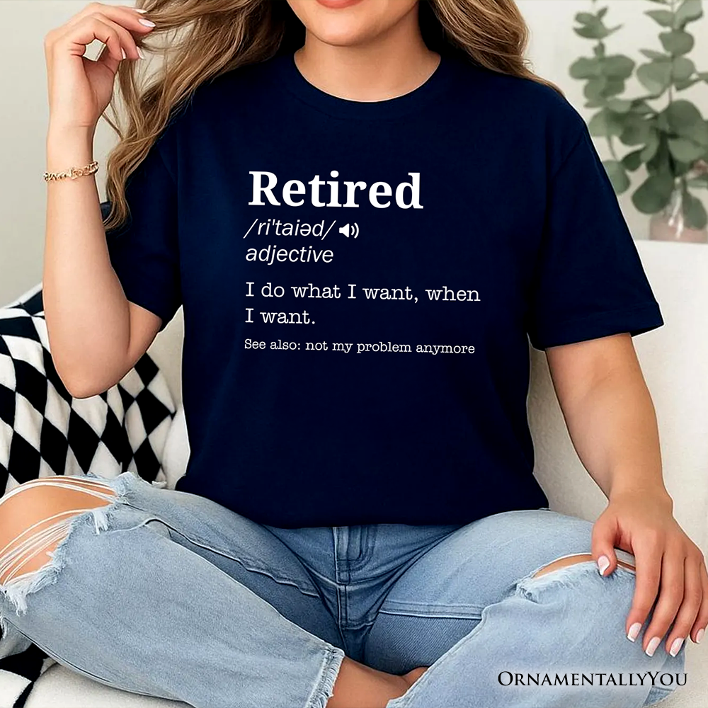 Retired Definition T-Shirt, Funny Retirement Tee for New Retirees and Unbothered Legends