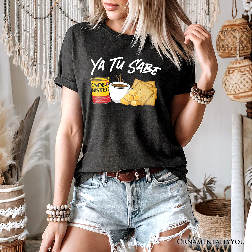 Ya Tu Sabe Café Queso and Galleta T-Shirt, Funny Latin Coffee Tee For Caffeine Lover