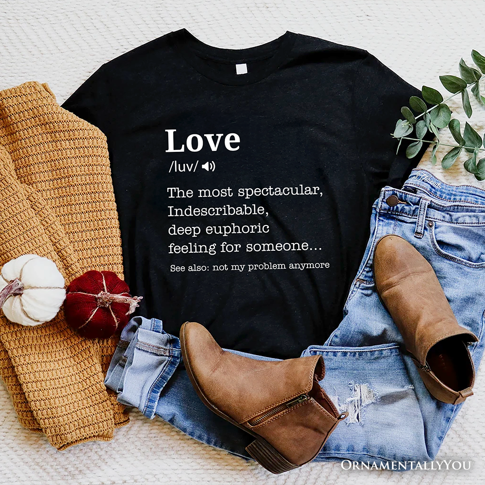 Love: Not My Problem Anymore Definition T-Shirt, Sarcastic Gift Tee for Exes