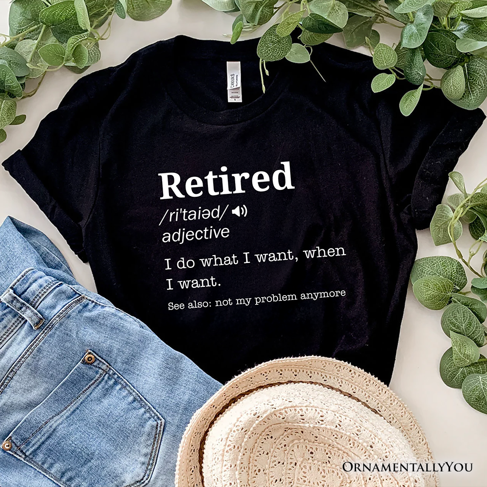 Retired Definition T-Shirt, Funny Retirement Tee for New Retirees and Unbothered Legends