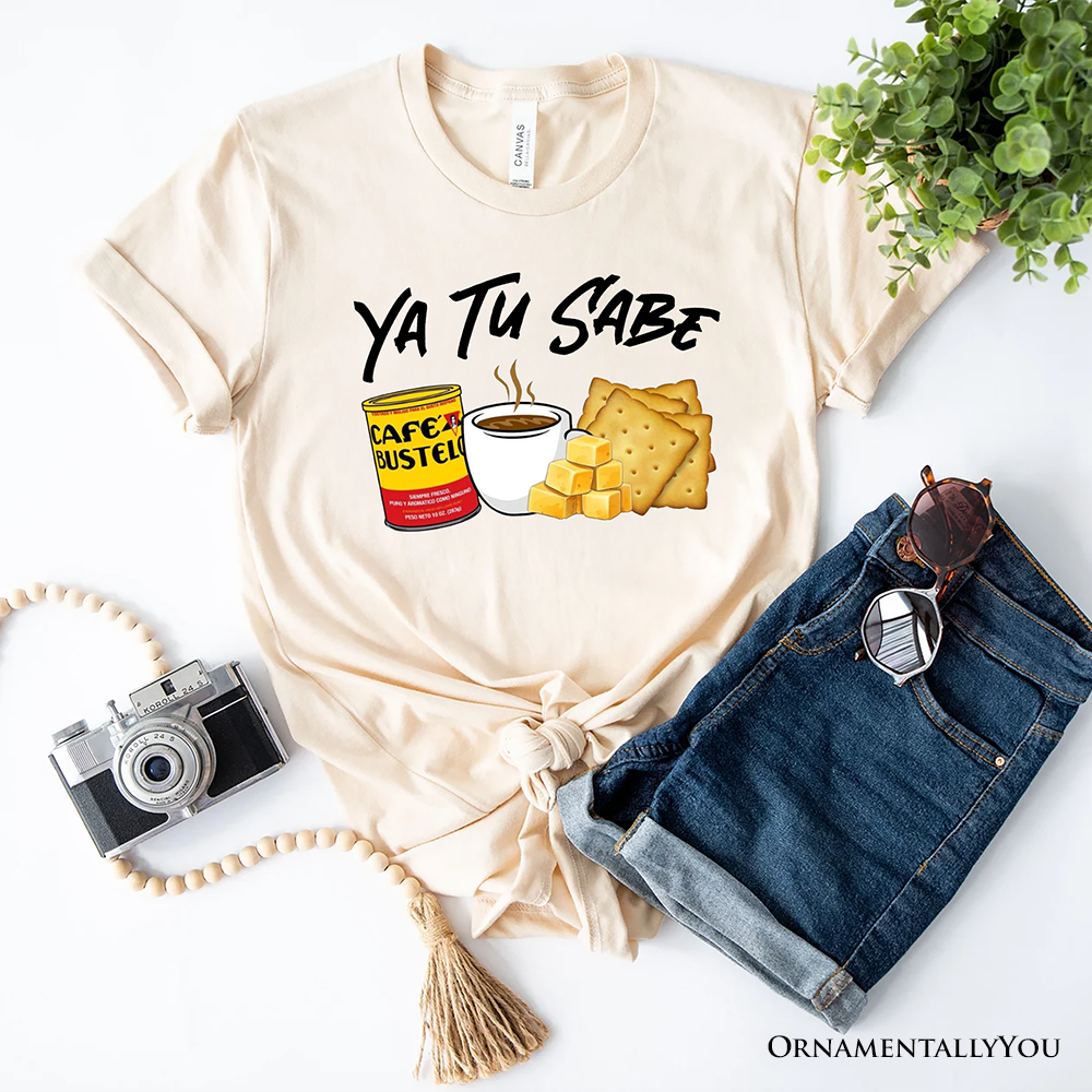 Ya Tu Sabe Café Queso and Galleta T-Shirt, Funny Latin Coffee Tee For Caffeine Lover