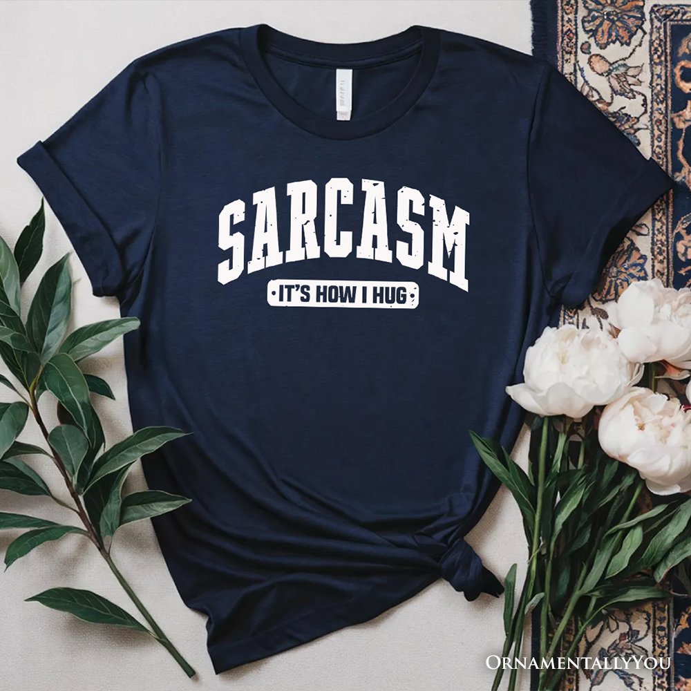 Sarcasm It’s How I Hug T-Shirt, Funny Minimalist Natural, White, Black, and Navy Tee for Bold and Sarcastic Women