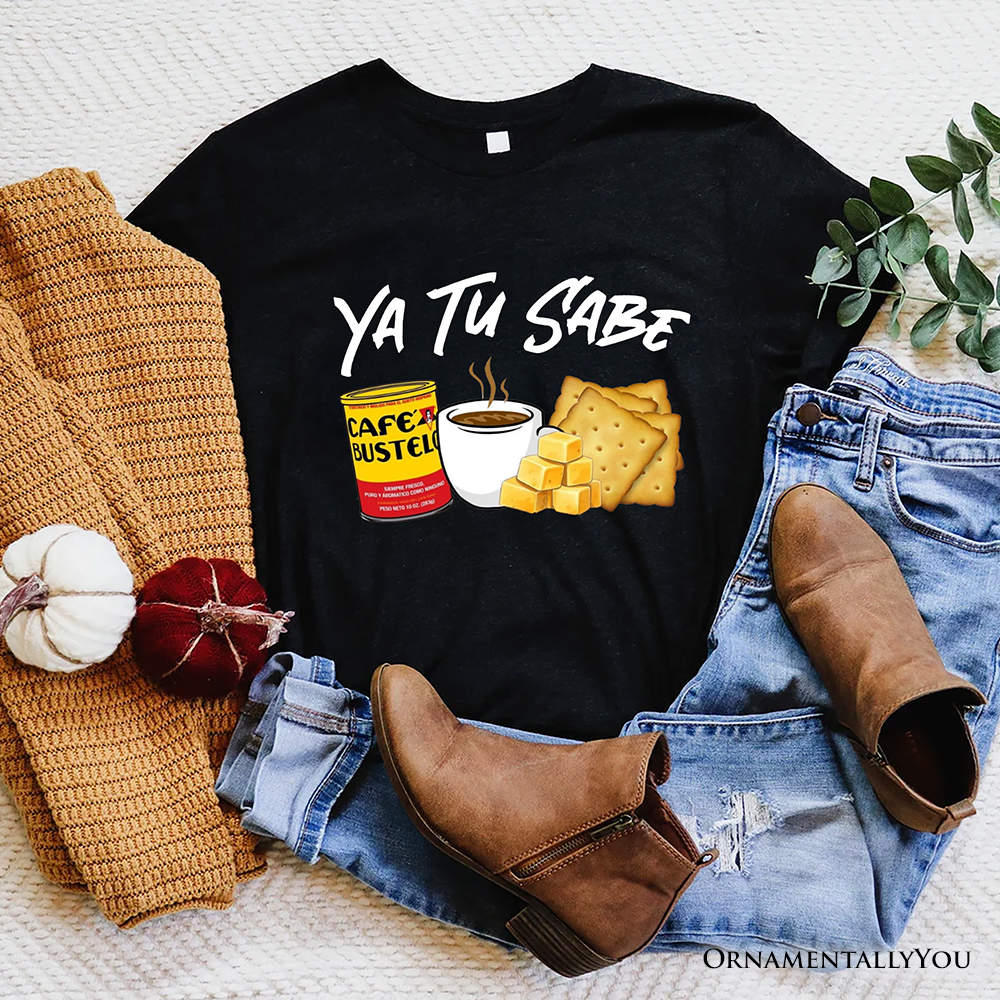 Ya Tu Sabe Café Queso and Galleta T-Shirt, Funny Latin Coffee Tee For Caffeine Lover