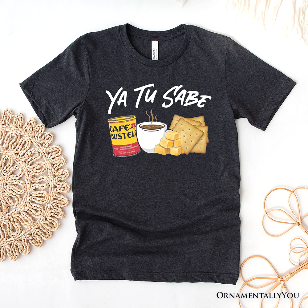 Ya Tu Sabe Café Queso and Galleta T-Shirt, Funny Latin Coffee Tee For Caffeine Lover
