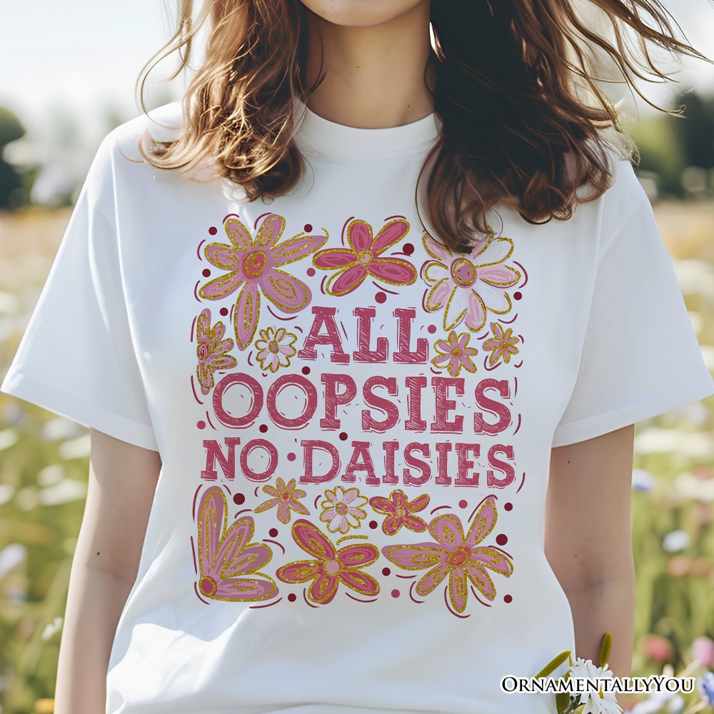 All Oopsies No Daisies Mom Floral T-Shirt, Boho Funny Quote White Tee for Free-Spirited and Stylish Mothers