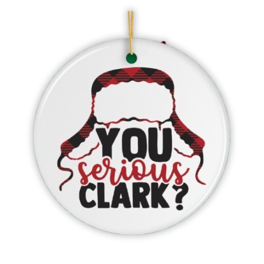 You Serious Clark? Christmas Ornament