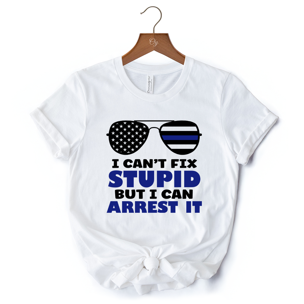 I Can't Fix But I Can Arrest It T-Shirt, Funny White Tee for Police Officers