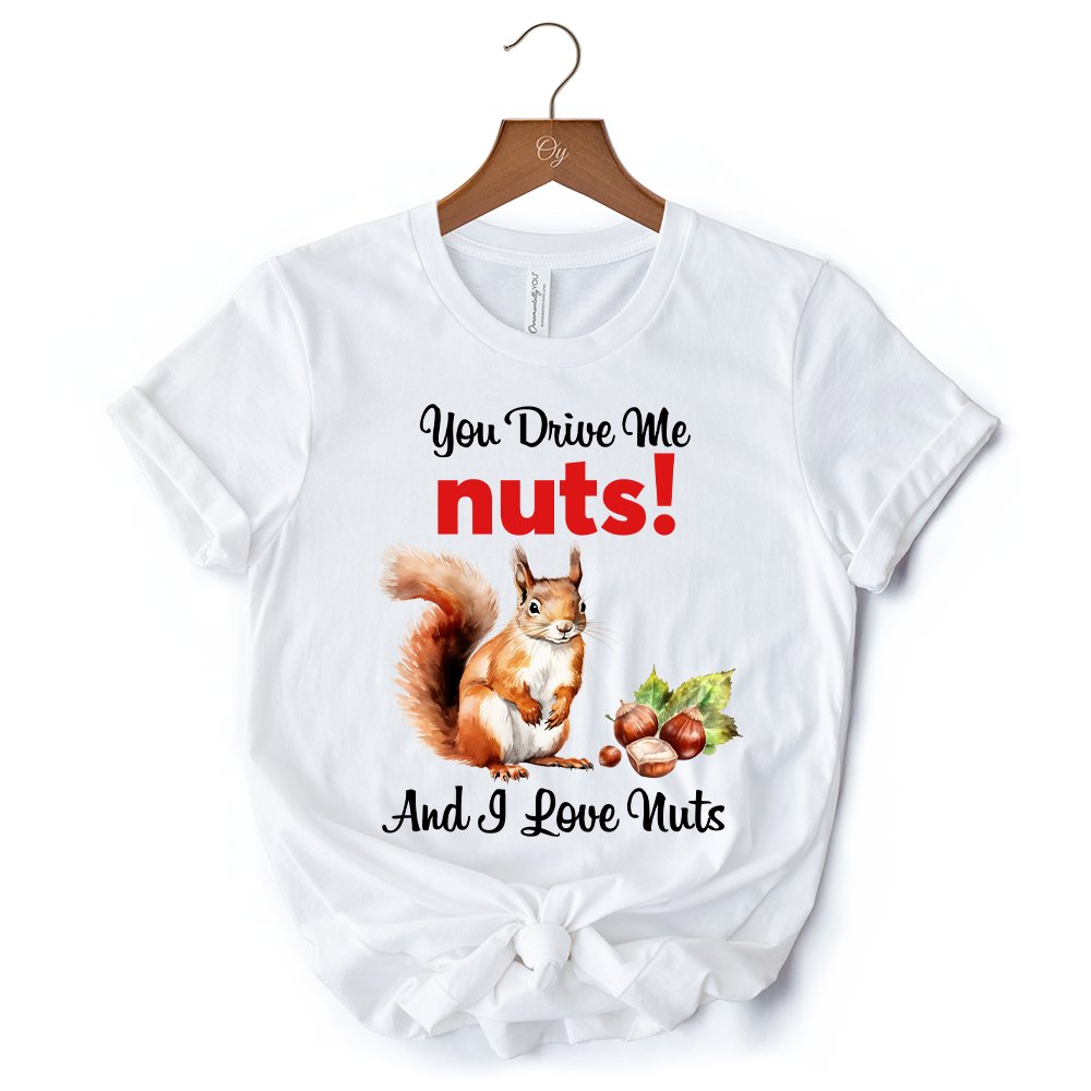 You Drive Me Nuts T-Shirt, Cute Watercolor Squirrel White Tee for Nuts Lovers