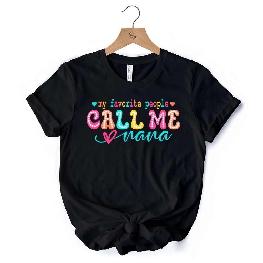 My Favorite People Call Me Nana T-Shirt, Black Casual Tee for Fun and Proud Grandmothers