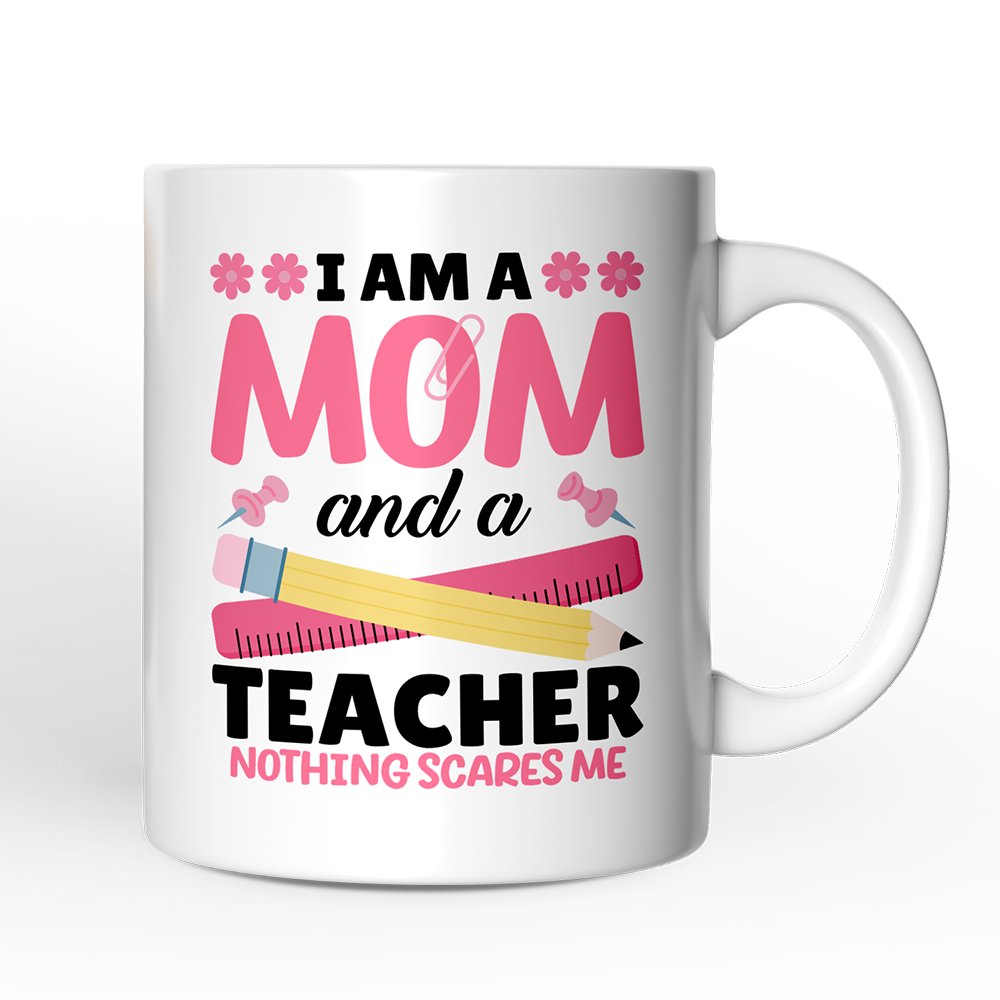 I Am a Mom and a Teacher Nothing Scares Me Personalized Mug, Funny Cute Mom Teacher Gift With Custom Name