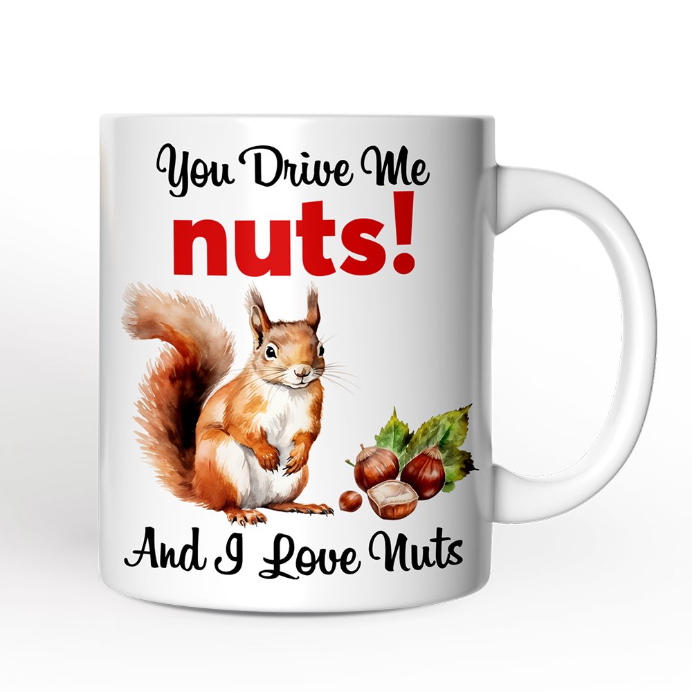 You Drive Me Nuts And I Love Nuts Personalized Mug, Funny Squirrel Hazelnut Lover Gift With Custom Name