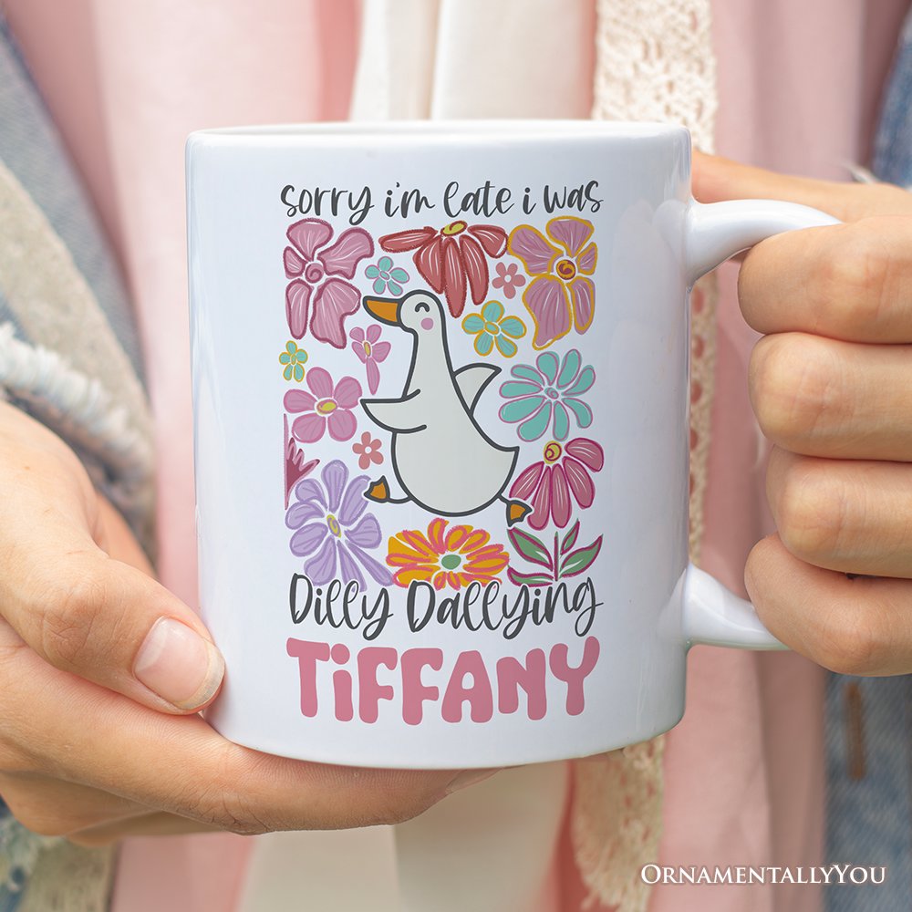 Sorry I'm Late I Was Dilly Dallying Personalized Mug, Funny Goose and Flowers Gift with Custom Name