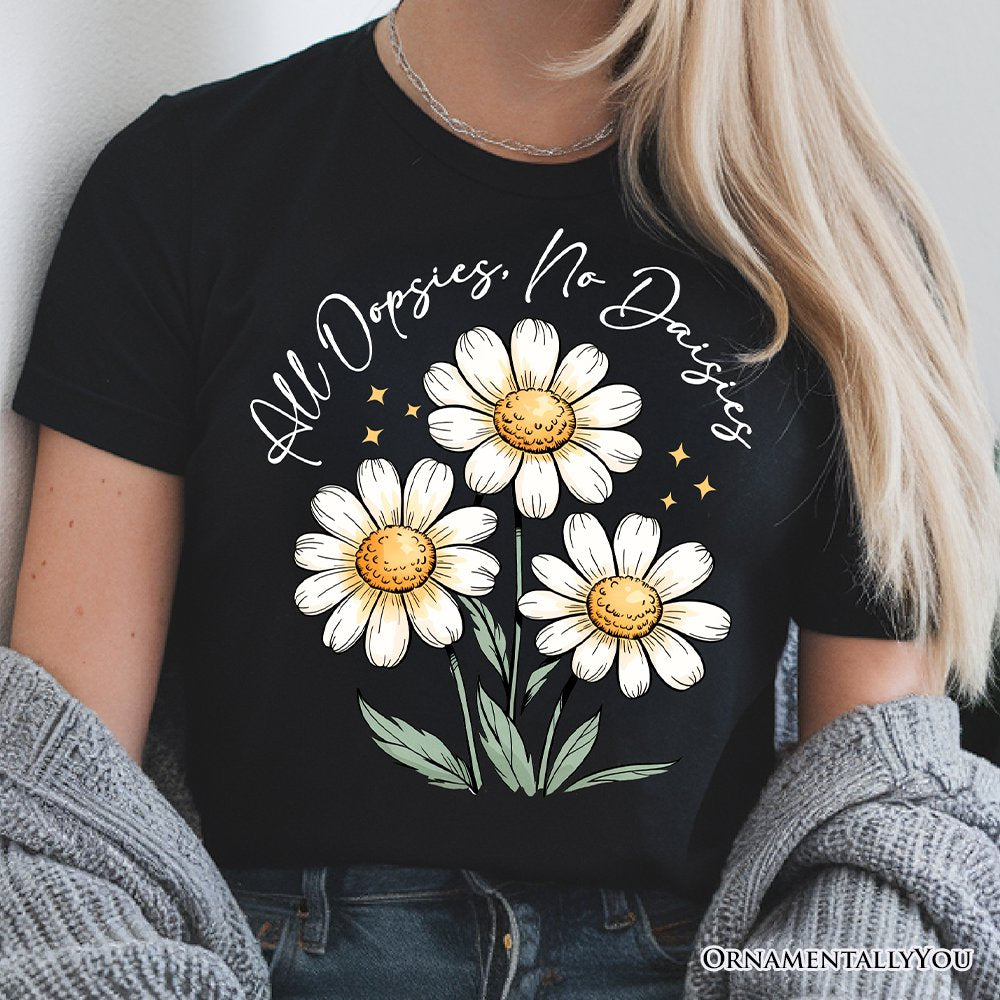 All Oopsies No Daisies T-Shirt, Funny Floral Natural and Black Tee for Quirky and Cottage Vibes