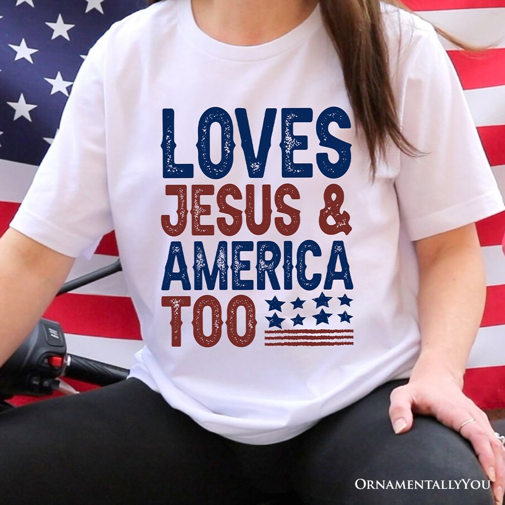 Loves Jesus and America Too T-Shirt,  Patriotic Tee for Proud Americans