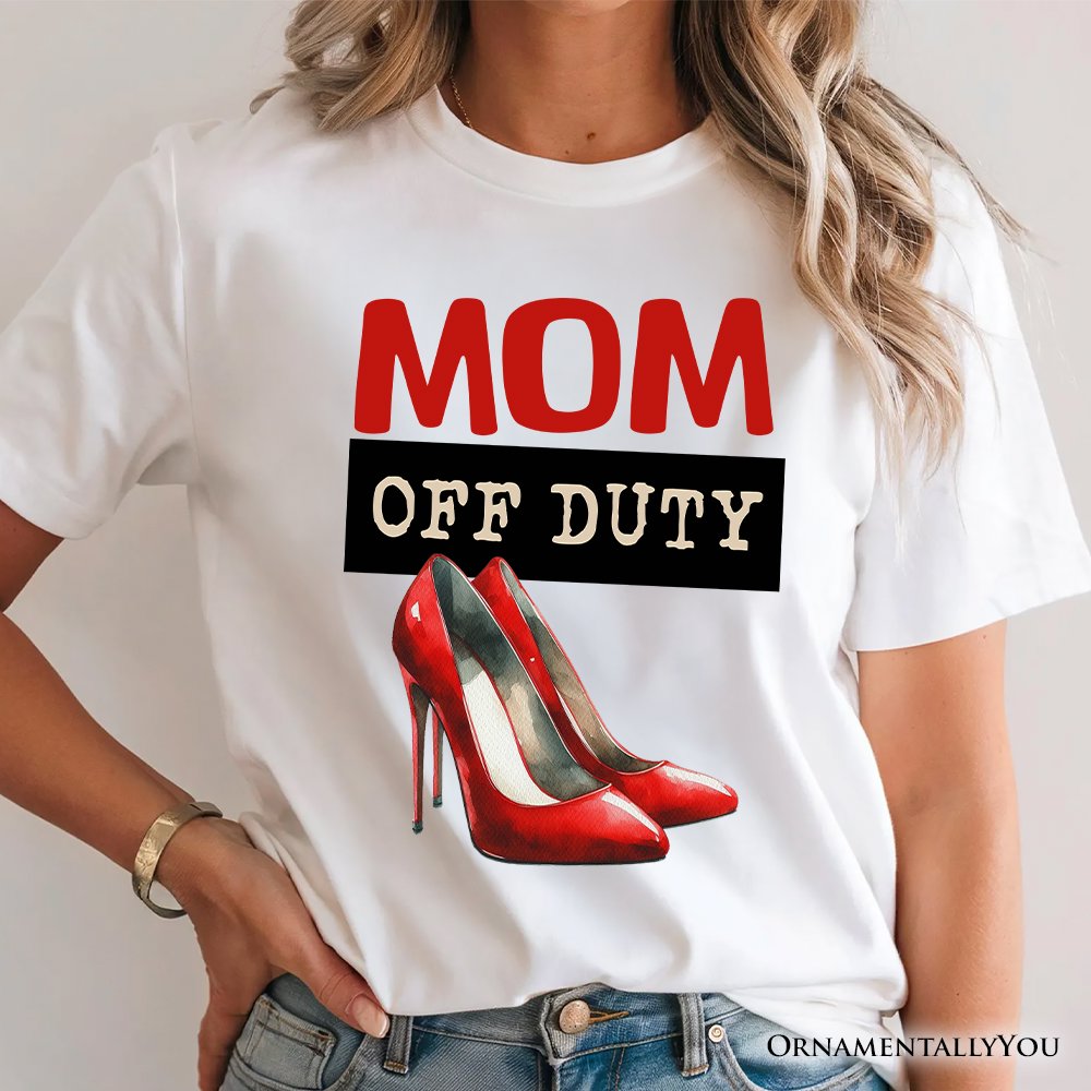 Mom Off Duty T-Shirt, Funny White Tee for Stylish and Empowered Moms