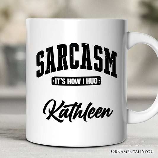 Sarcasm It’s How I Hug Personalized Mug, Humor Gift with Custom Name