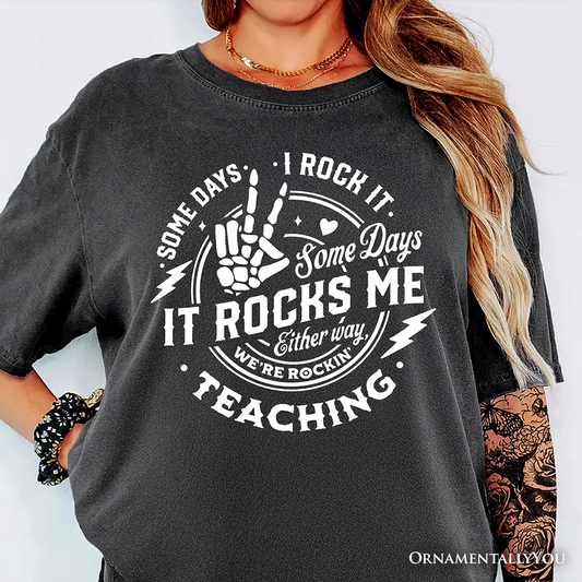 Some Days I Rock It Some Days It Rocks Me T-Shirt, Funny Tee for Fun Teachers