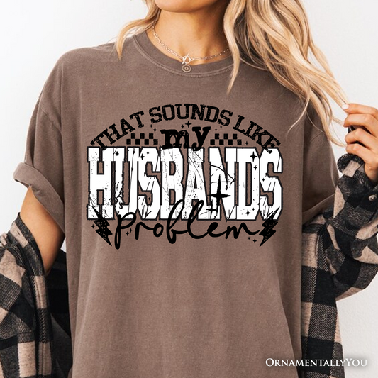 That Sounds Like My Husband's Problem Checkered T-Shirt, Sarcastic Wife Tee