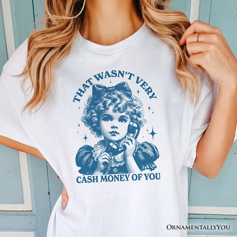 That Wasn’t Very Cash Money of You T-Shirt, Vintage Cute Girl White and Natural Tee for Sarcastic Women