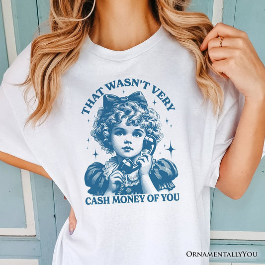 That Wasn’t Very Cash Money of You T-Shirt, Vintage Cute Girl White and Natural Tee for Sarcastic Women