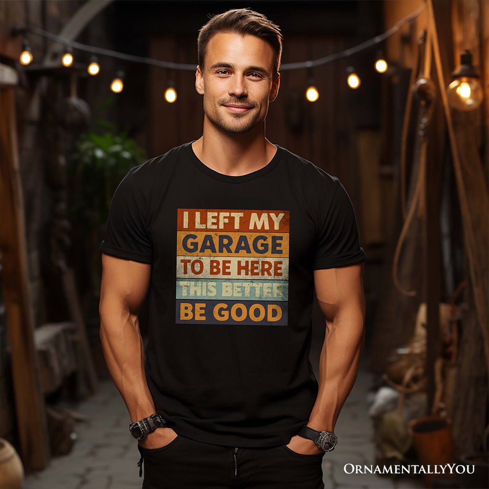 I Left My Garage to Be Here T-Shirt, Black Retro Tee for Funny Car Dads