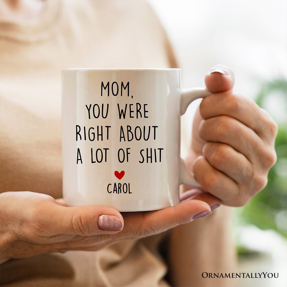 Mom You Were Right About a Lot Of Things Personalized Mug, Funny Gift For Mom With Custom Name