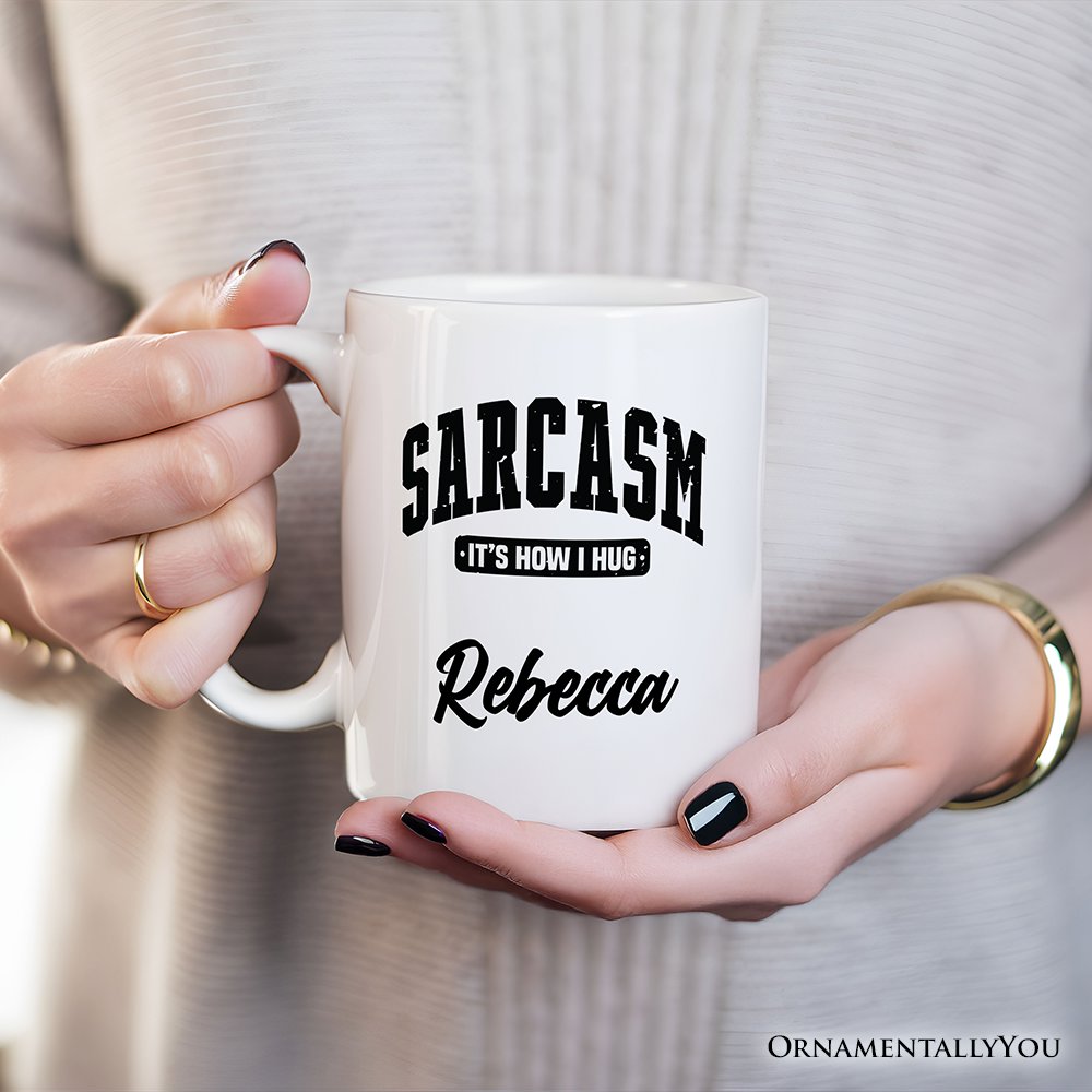 Sarcasm It’s How I Hug Personalized Mug, Humor Gift with Custom Name