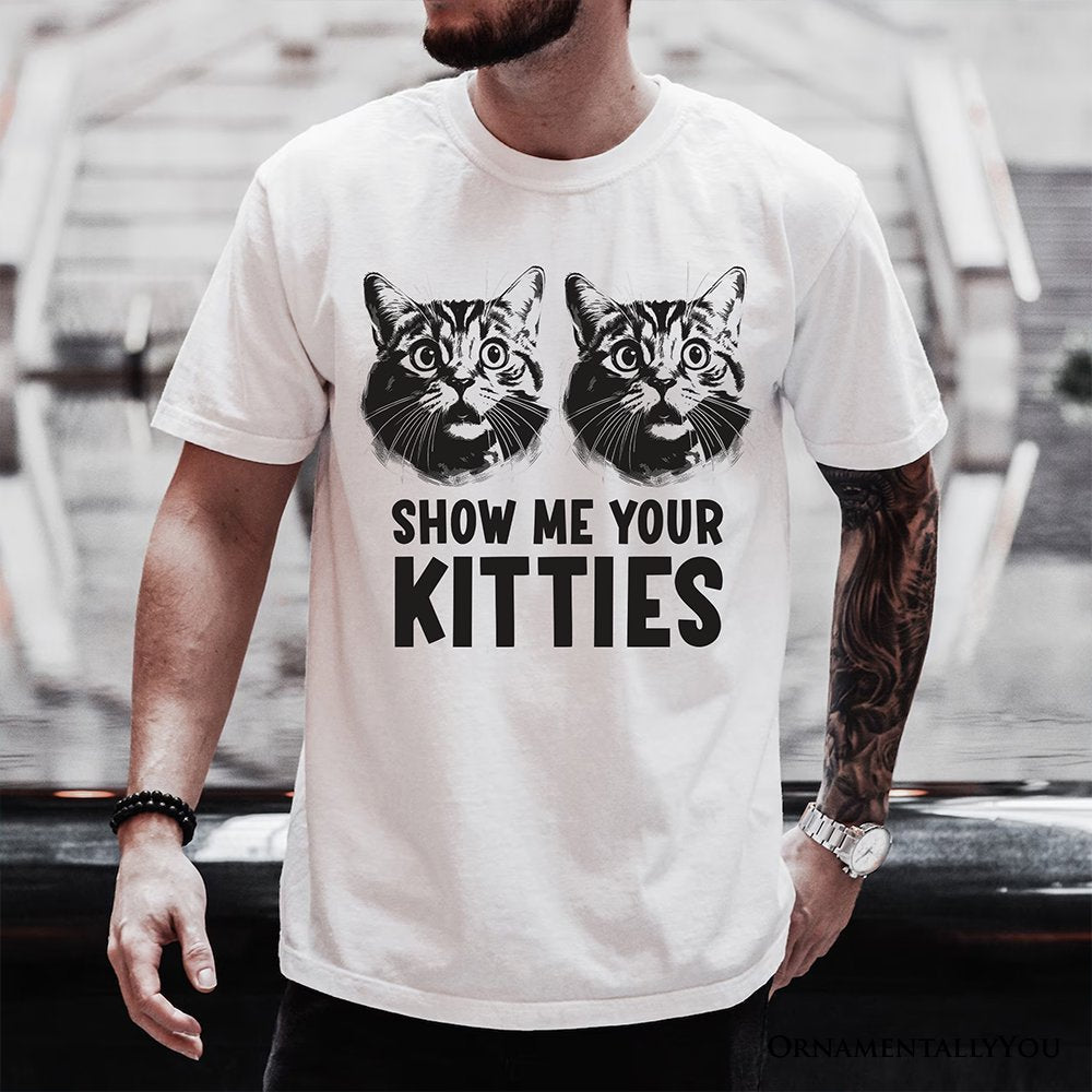 Show Me Your Kitties T-Shirt, Funny Cat Lover Sarcastic White Tee