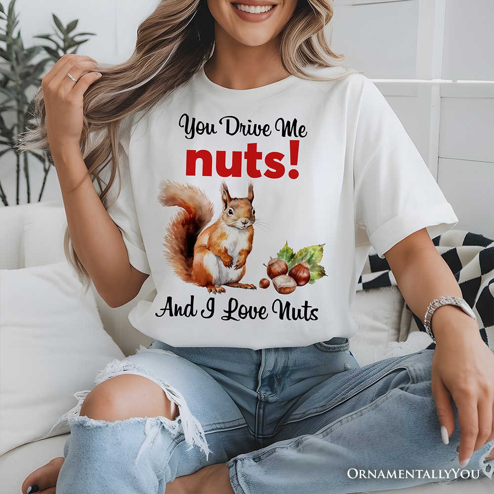 You Drive Me Nuts T-Shirt, Cute Watercolor Squirrel White Tee for Nuts Lovers
