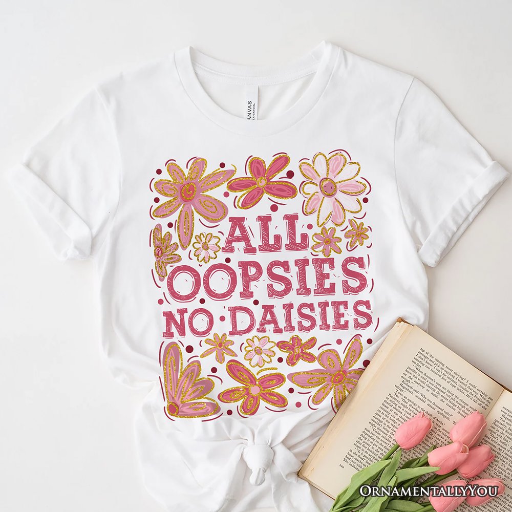 All Oopsies No Daisies Mom Floral T-Shirt, Boho Funny Quote White Tee for Free-Spirited and Stylish Mothers