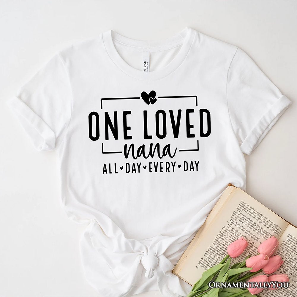 One Loved Nana T-Shirt, All Day Every Day White and Black Tee Gift for Grandma